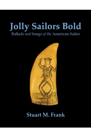 Jolly Sailors Bold: Ballads and Songs of the American Sailor